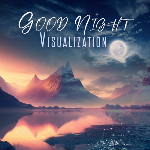 Good Night Visualization: Deep Sleep Healing, Bedtime Meditation, Calm Sleep Affirmations