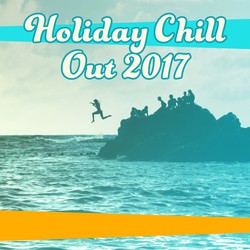 Holiday Chill Out 2017 – Summer Relaxation, Tropical Vibes, Sun & Sand, Peaceful Mind, Chill Out Sounds