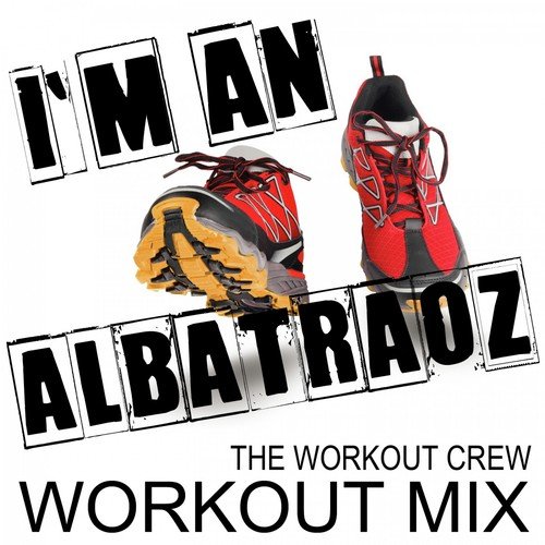 I'm an Albatraoz (Extended Workout Mix)