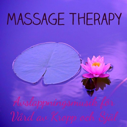 Massage Therapy - Avslappningsmusik, Naturljud och Instrumentala för Vård av Kropp och Själ
