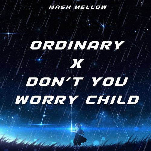 Ordinary x Don't You Worry Child