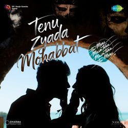 Tenu Zyada Mohabbat (From "Tu Meri Main Tera Main Tera Tu Meri")