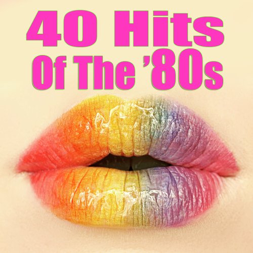 40 Hits Of The '80s (Re-Recorded / Remastered Versions)