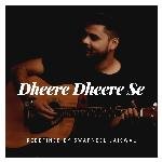 Dheere Dheere Se (Redefined)