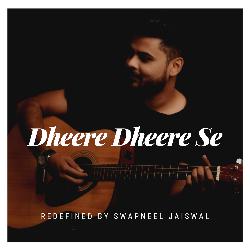 Dheere Dheere Se (Redefined)-RQQ5ZExTGlQ