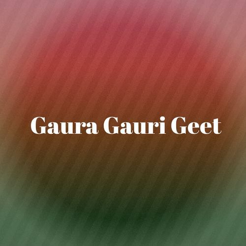 Gaura Gauri Geet
