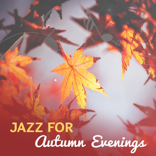 Jazz for Autumn Evenings – Ambient Jazz Music, Romantic Jazz, Essential Melodies, Sexy Piano Sounds