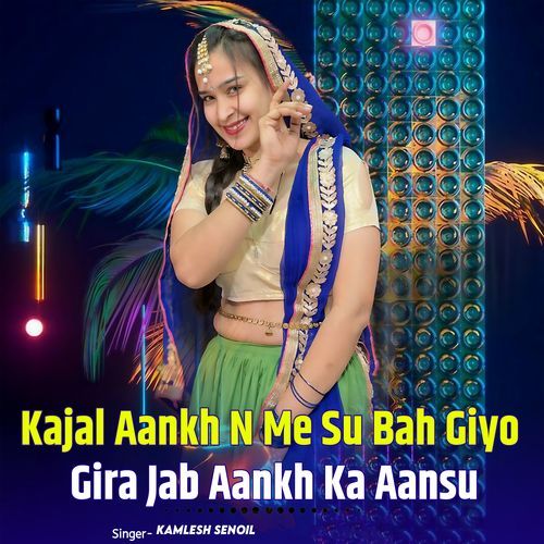 Kajal Aankh N Me Su Bah Giyo Gira Jab Aankh Ka Aansu