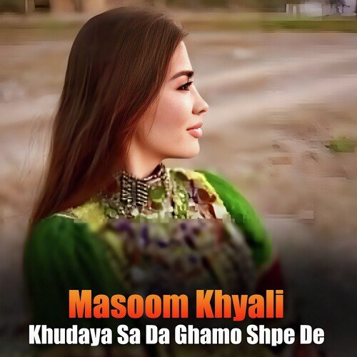 Khudaya Sa Da Ghamo Shpe De