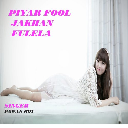 Piyar Fool Jakhan Fulela