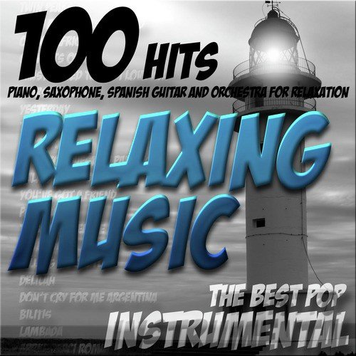 Relaxing Music (100 Hits) : The Best Pop Instrumental; Piano, Saxophone, Spanish Guitar and Orchestra for Relaxation