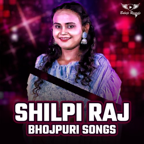 Shilpi Raj Bhojpuri Songs