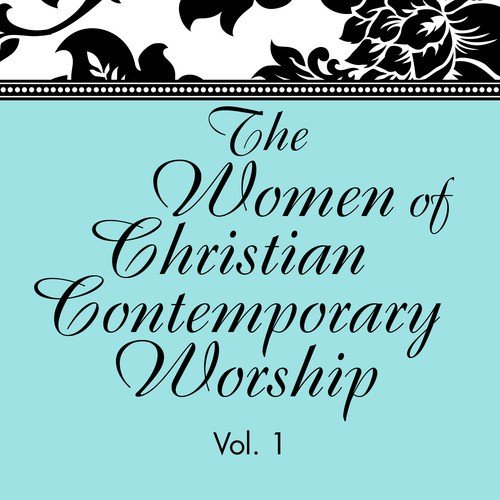 The Women of Christian Contemporary Worship, Vol. 1