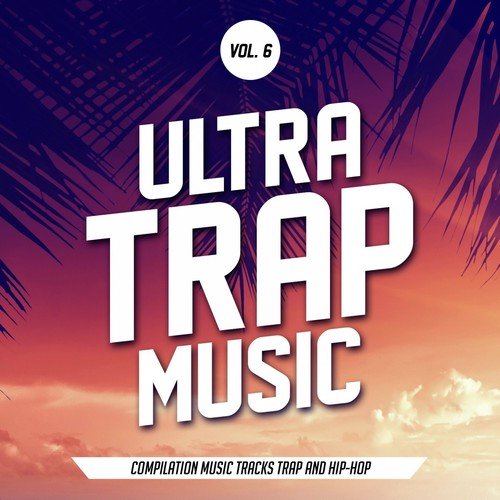 Ultra Trap Music, Vol. 6 (Trap Music 2017)