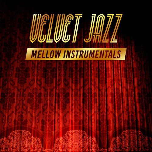 Velvet Jazz: Mellow Instrumentals, Intimacy Music, Jazz Lounge, Sensual Smooth Session