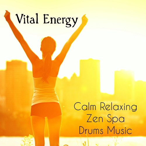 Vital Energy - Calm Relaxing Zen Spa Drums Music for Yoga Meditation Wellness Biofeedback Therapy