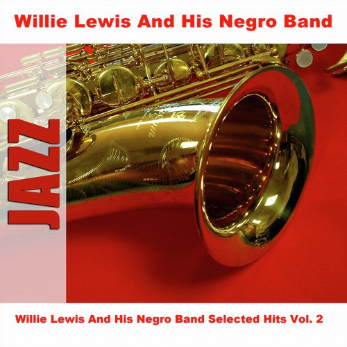 Willie Lewis And His Negro Band Selected Hits Vol. 2