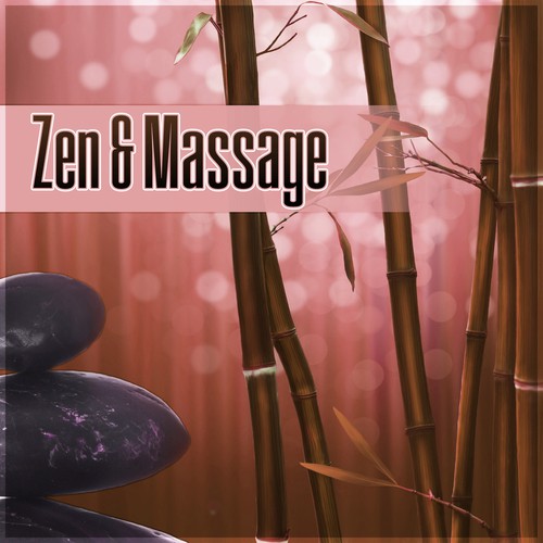 Zen & Massage - Soothing Sounds of Nature, Music for Massage, Meditation, Yoga, Wellness, Relaxation, Healing, Beauty, Well being