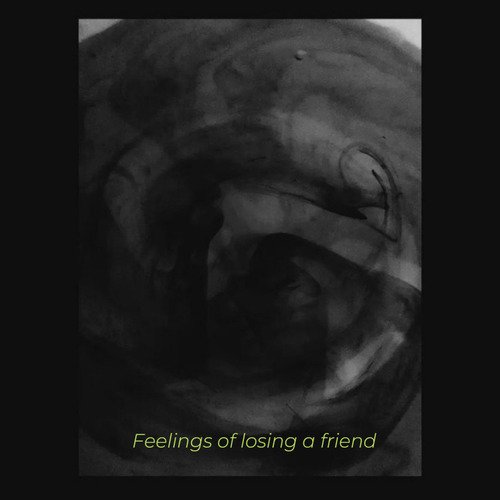 Feelings of losing a friend