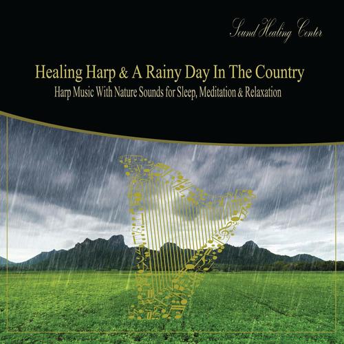 Healing Harp & a Rainy Day in the Country: Harp Music With Nature Sounds for Sleep, Meditation & Relaxation
