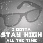 I Gotta Stay High All the Time