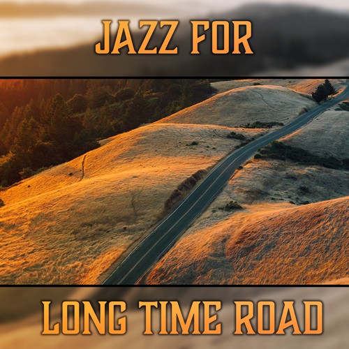 Jazz for Long Time Road (The Best Collection of 2017, Instrumental Jazz to Liven Up the Atmosphere, Easy Listening)