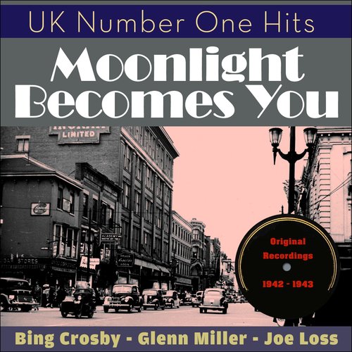 Moonlight Becomes You (UK Number One Hits - Original Recordings 1942 - 1943)