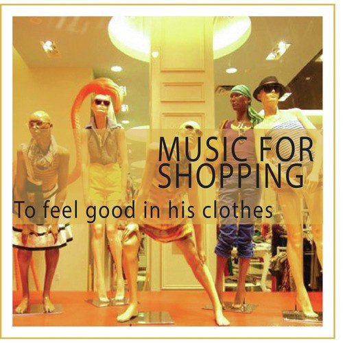 Music for Shopping (To Feel Good in His Clothes)