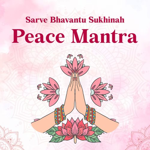 Sarve Bhavantu Sukhinah - Peace Mantra
