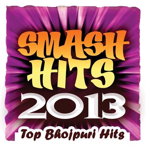 Smash Hits 2013 - Top Bhojpuri Hits