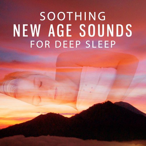 Soothing New Age Sounds for Deep Sleep – Sleep Well, Relaxing Music, Sounds to Calm Down, Rest All Night, Soft Relaxation