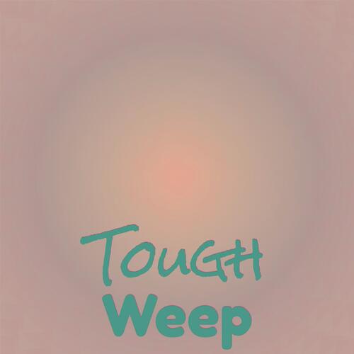 Tough Weep