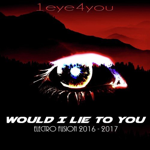 Would I Lie to You (Electro Fusion 2016 - 2017)