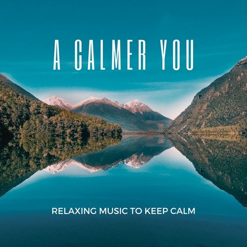 A Calmer You - Relaxing Music to Keep Calm