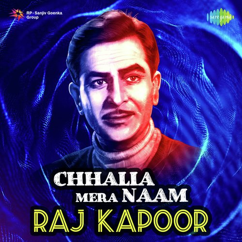 Chhalia Mera Naam - Raj Kapoor