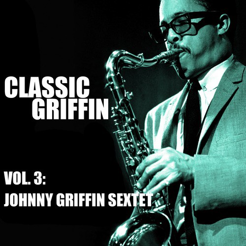 Classic Griffin, Vol. 3: Johnny Griffin Sextet