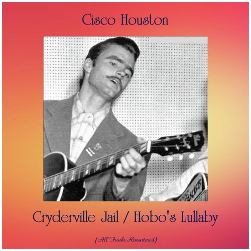 Cryderville Jail / Hobo&#039;s Lullaby (All Tracks Remastered)