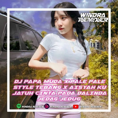 DJ PAPA MUDA X PALE PALE STYLE TEBANG X AISYAH JATUH CINTA PADA DALINDA JEDAG JEDUG cover art
