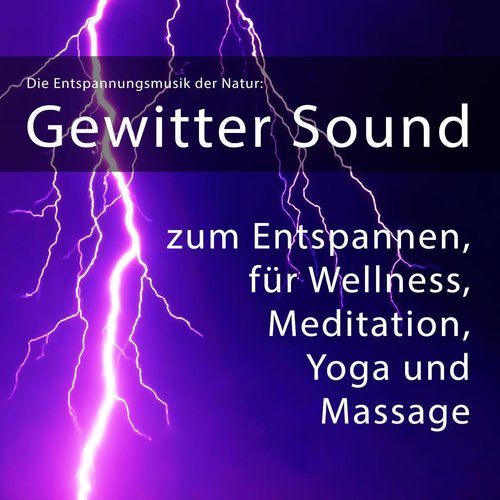 Die Entspannungsmusik der Natur: Gewitter Sound zum Entspannen, für Wellness, Meditation, Yoga, Mass