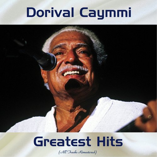 Dorival Caymmi Greatest Hits (All Tracks Remastered)