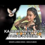 Kajrari Naina Tor Pagal Karela