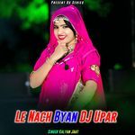 Le Nach Byan DJ Upar