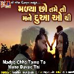 Madya Chho Tame To Mane Duvao Thi