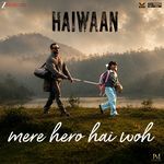 Mere Hero Hai Woh (From "Haiwaan")