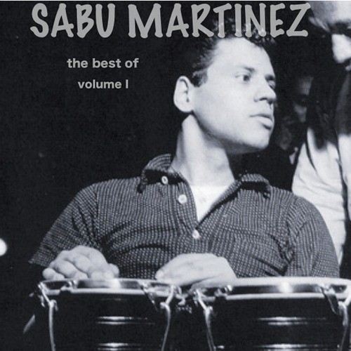 The Best of Sabu Martinez, Vol. 1