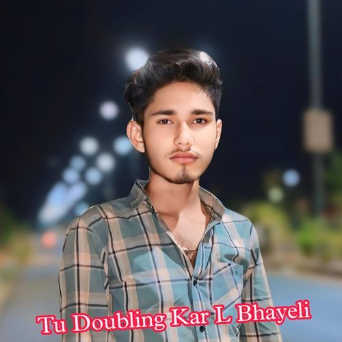 Tu Doubling Kar L Bhayeli