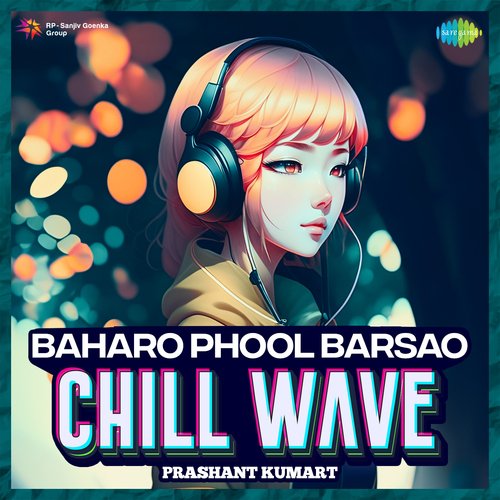 Baharo Phool Barsao Chillwave