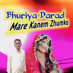 Bhuriya Darad Mare Kanem Zhumko