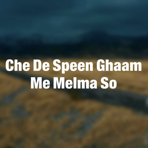 Che De Speen Ghaam Me Melma So