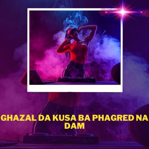 Ghazal Da Kusa Ba Phagred Na Dam